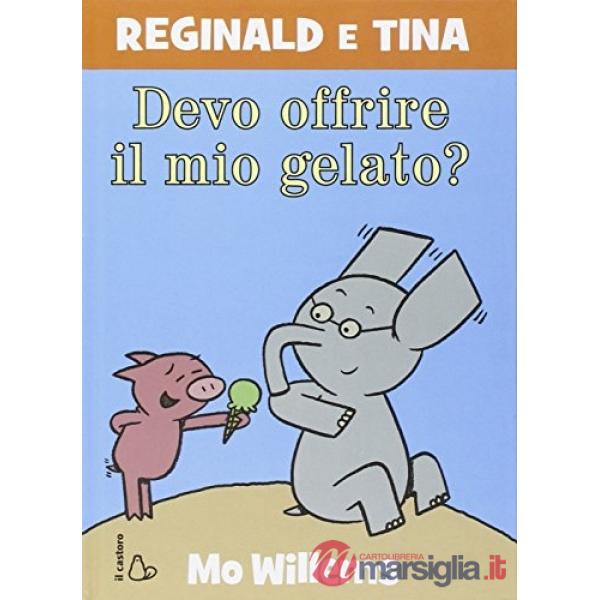 Devo offrire il mio gelato? Reginald e Tina. Ediz. illustrata