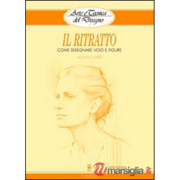 Ritratto. Come disegnare volti e figure (Il)
