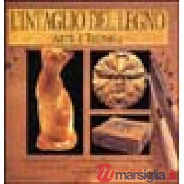 Intaglio del legno. Arte e tecnica (L')