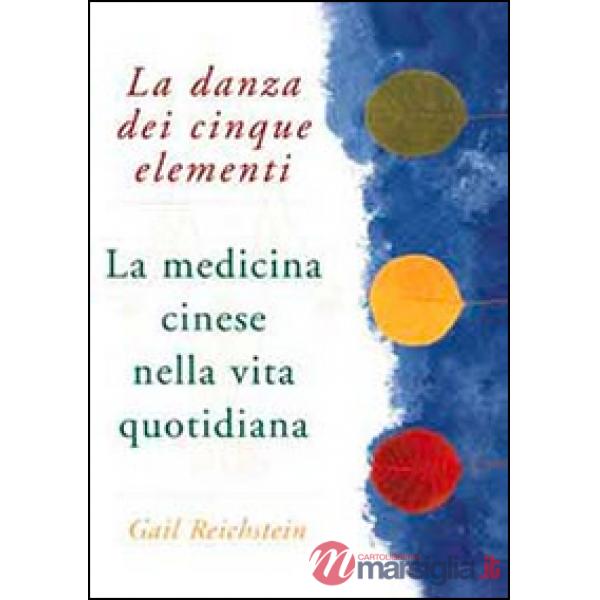 Danza dei cinque elementi. La medicina cinese nella vita quotidiana (La)