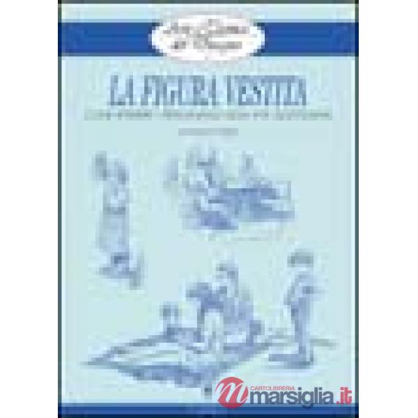 Figura vestita. Ediz. illustrata (La)