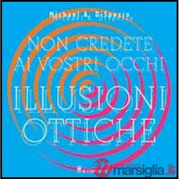 Non credete ai vostri occhi. Illusioni ottiche