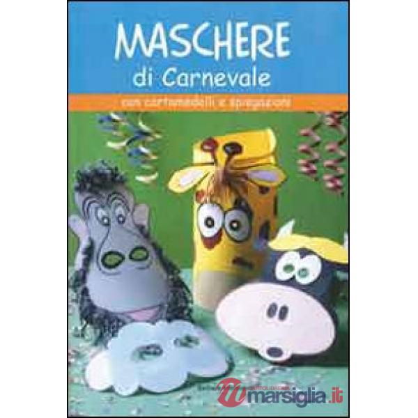 Maschere di carnevale. Ediz. illustrata
