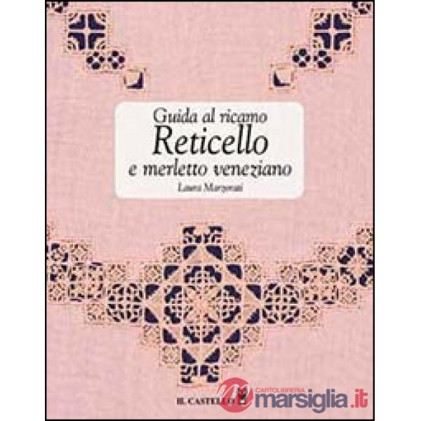 Guida al ricamo. Reticello e merletto veneziano. Ediz. illustrata