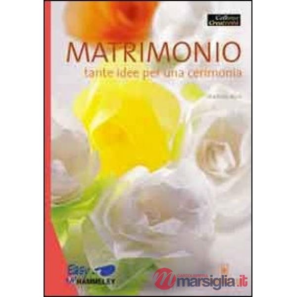 Matrimonio. Tante idee per una cerimonia