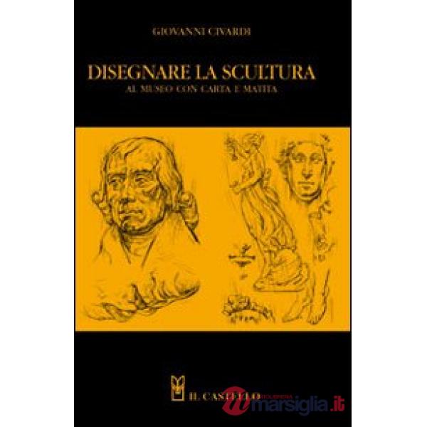 Disegnare la scultura al museo con carta e matita. Ediz. illustrata