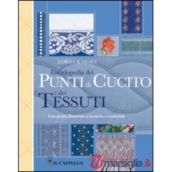 Enciclopedia dei punti di cucito e dei tessuti. Ediz. illustrata