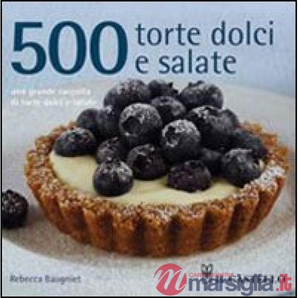 500 torte dolci e salate