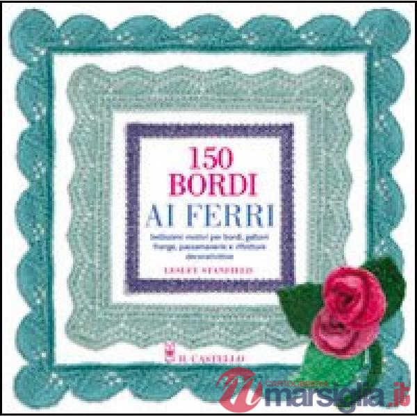 Centocinquanta bordi ai ferri. Ediz. illustrata