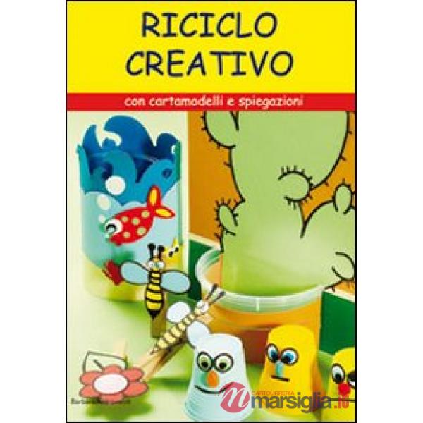 Riciclo creativo. Con cartamodelli e spiegazioni. Ediz. illustrata