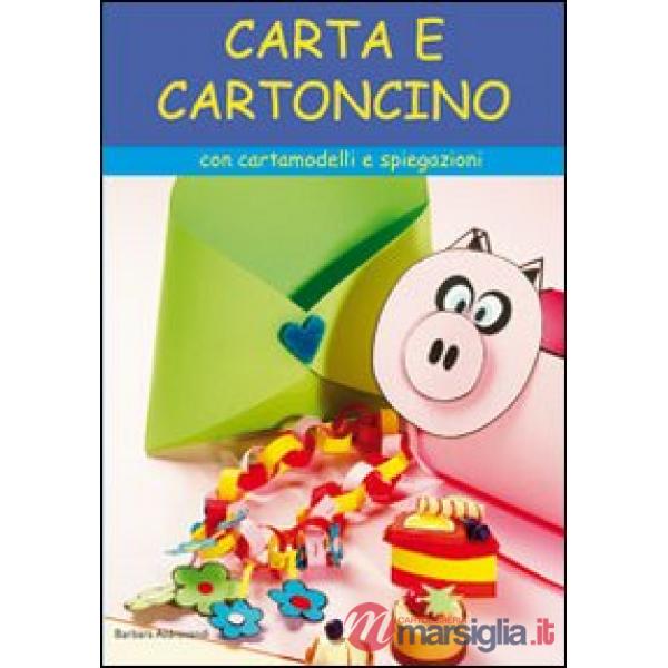 Carta e cartoncino. Con cartamodelli e spiegazioni. Ediz. illustrata