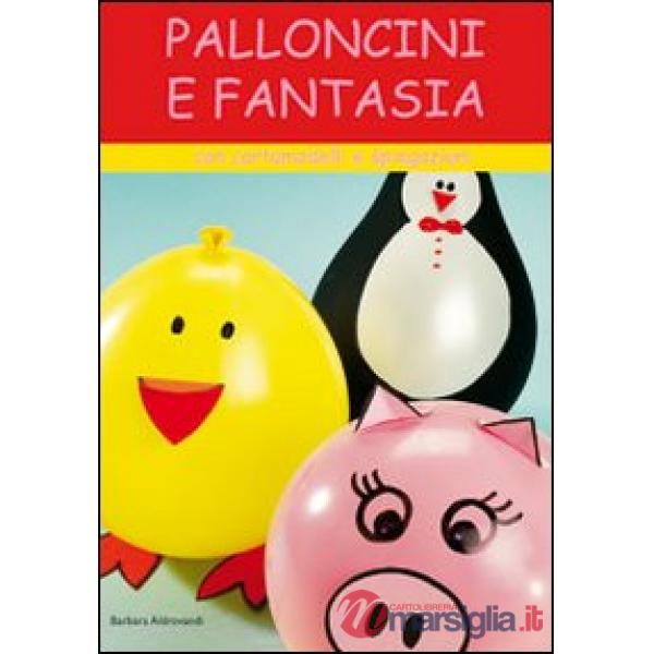 Palloncini e fantasia. Con cartamodelli e spiegazioni. Ediz. illustrata