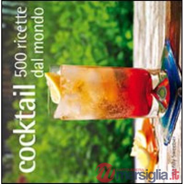 Cocktail. 500 ricette dal mondo