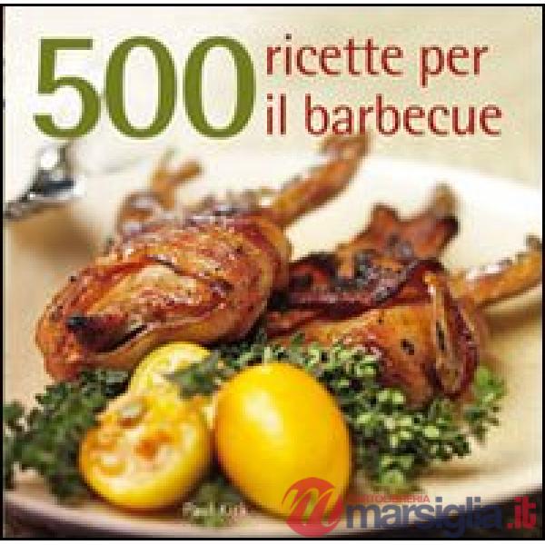 500 ricette per il barbecue