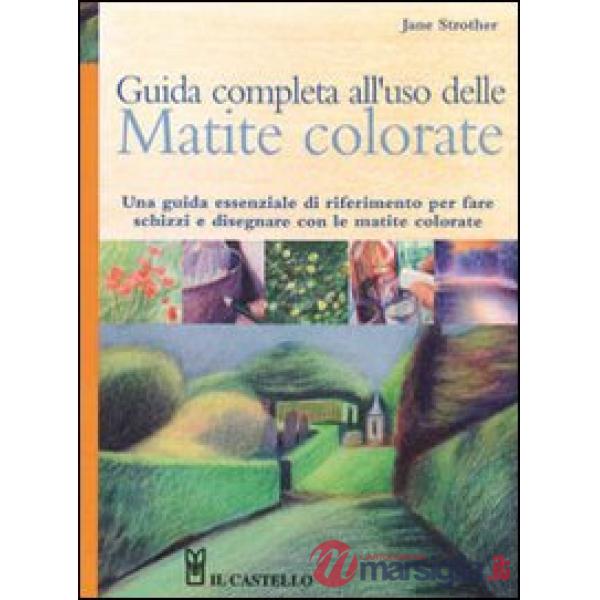 Guida completa all'uso delle matite colorate. Ediz. illustrata