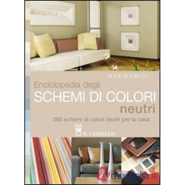 Enciclopedia degli schemi di colori neutri. 200 schemi di colori neutri per la casa