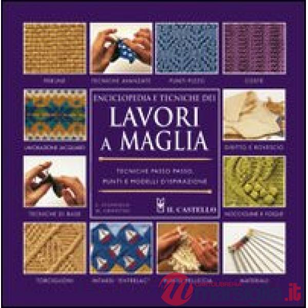 Enciclopedia e tecniche dei lavori a maglia. Ediz. illustrata