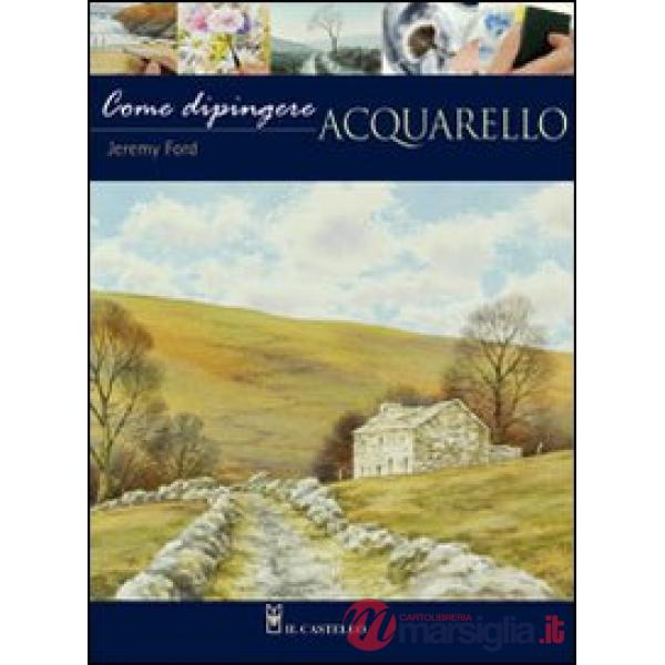 Come dipingere. Acquarello. Ediz. illustrata