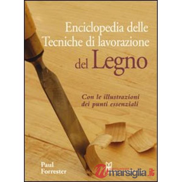 Enciclopedia delle tecniche di lavorazione del legno. Ediz. illustrata