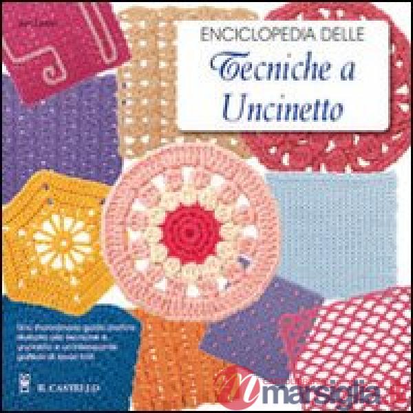 Enciclopedia delle tecniche a uncinetto. Una guida completa e illustrata alle tecniche tradizionali e moderne