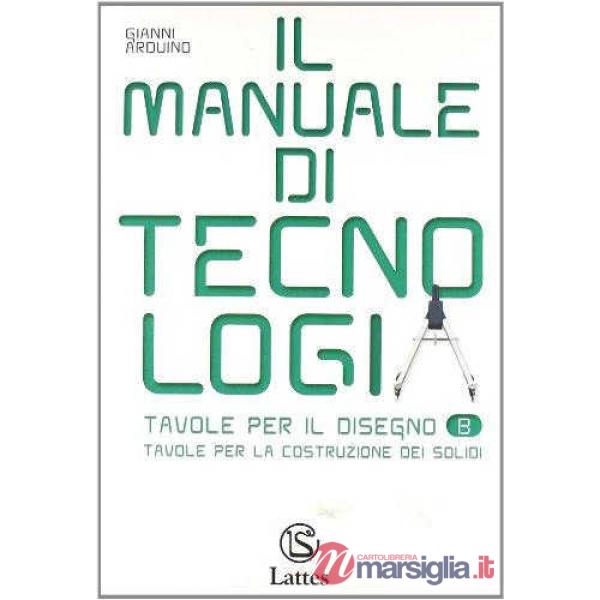 IL MANUALE DI TECNOLOGIA-TAVOLE PER IL DISEGNO B