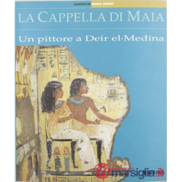 Cappella di Maia. Un pittore a Deir el Medina (La)