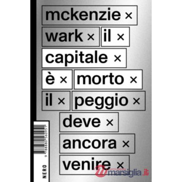 Capitale è morto. Il peggio deve ancora venire (Il)