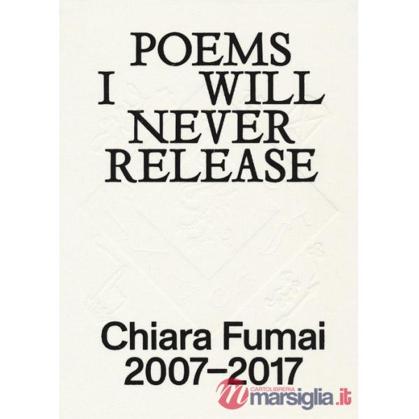 Chiara Fumai. Poems I will never release. Ediz. italiana e inglese