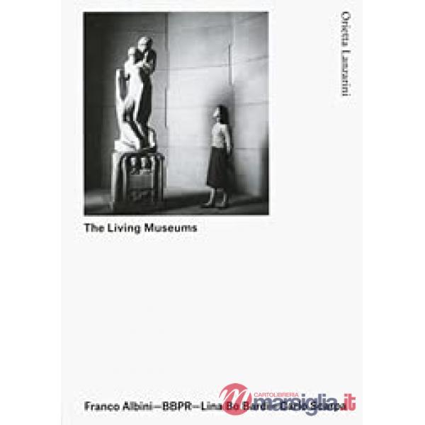 Living Museums. Franco Albini. Lina Bo Bardi. Carlo Scarpa (The)