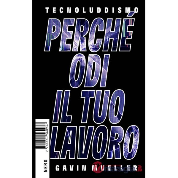 Tecnoluddismo. Perché odi il tuo lavoro