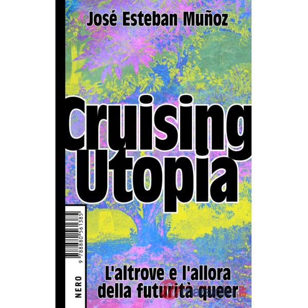 Cruising Utopia. L'altrove e l'allora della futurità queer