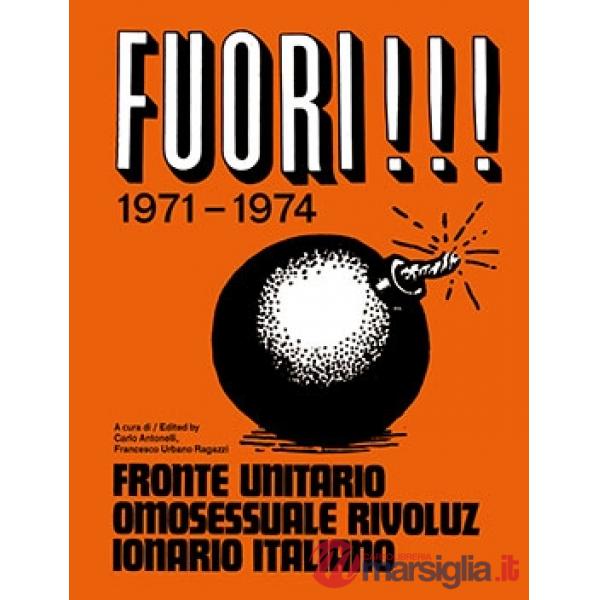 Fuori!!! 1971-1974. Fronte Unitario Omosessuale e Rivoluzionario Italiano. Ediz. italiana e inglese