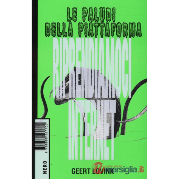 Paludi della piattaforma. Riprendiamoci internet (Le)