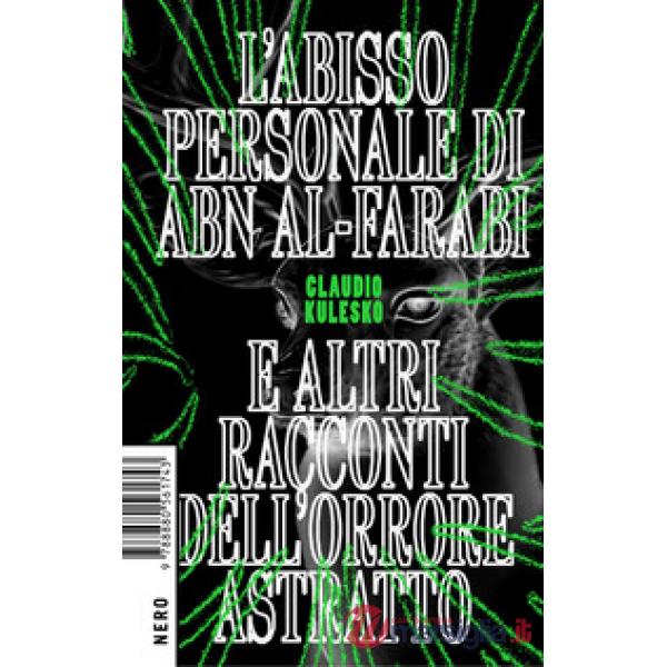 Abisso personale di Abn Al-Farabi e altri racconti dell'orrore astratto (L')