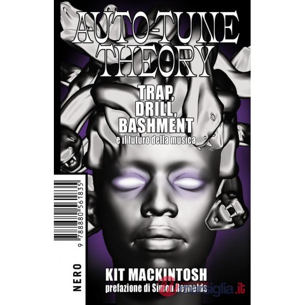 Auto-tune theory. Trap, drill, bashment e il futuro della musica