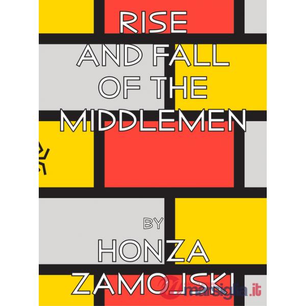Rise and fall of the middlemen. Ediz. illustrata