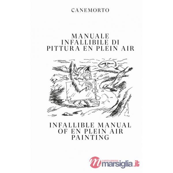 Manuale infallibile di pittura en plein air-Infallible manual of en plein air painting. Ediz. bilingue