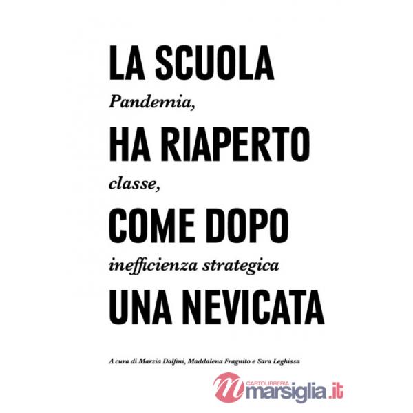 Scuola ha riaperto come dopo una nevicata. Pandemia, classe, inefficienza strategica. Ediz. illustrata (La)