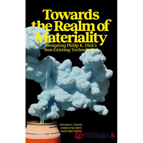 Towards the Realm of Materiality. Designing Philip K. Dick's Non-Existing Technologies