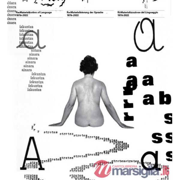 Re-materialization of language. 1978-2022. Ediz. multilingue