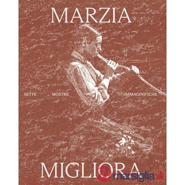 Marzia Migliora. Sette mostre immaginifiche 1993-2024. Ediz. illustrata