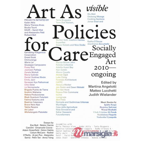Visible: Art as Policies for Care. Socially Engaged Art (2010-Ongoing). Ediz. a colori