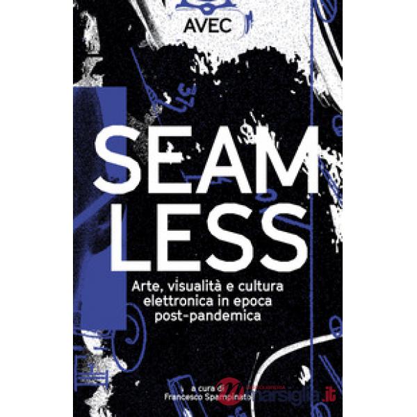 Seamless. Arte, visualità e cultura elettronica in epoca post-pandemica