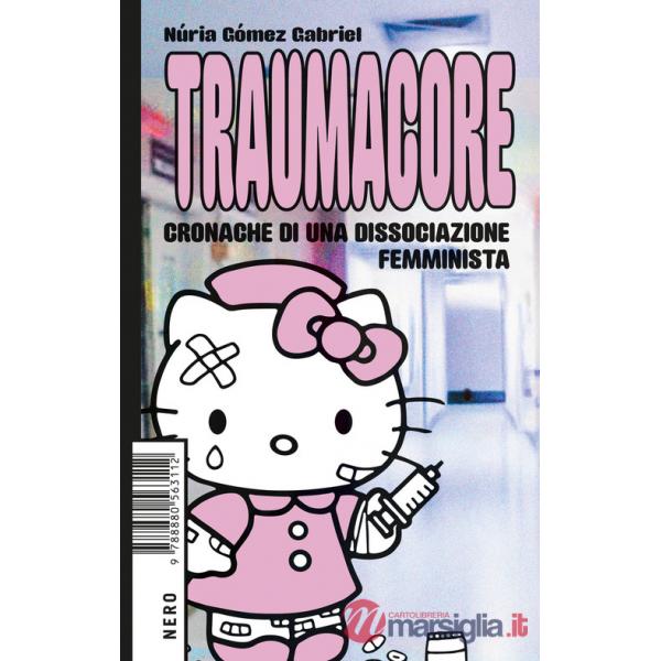 Traumacore. Cronache di una dissociazione femminista