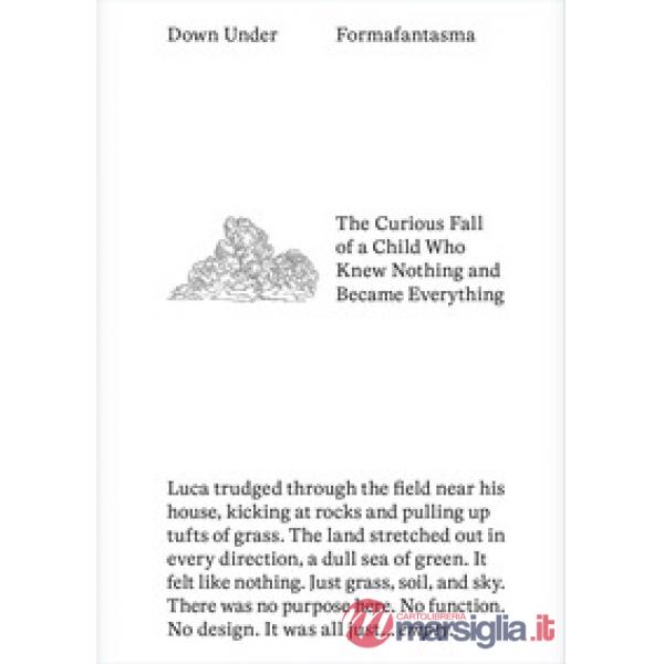 Down under. The curious fall of a child who knew nothing and became everything