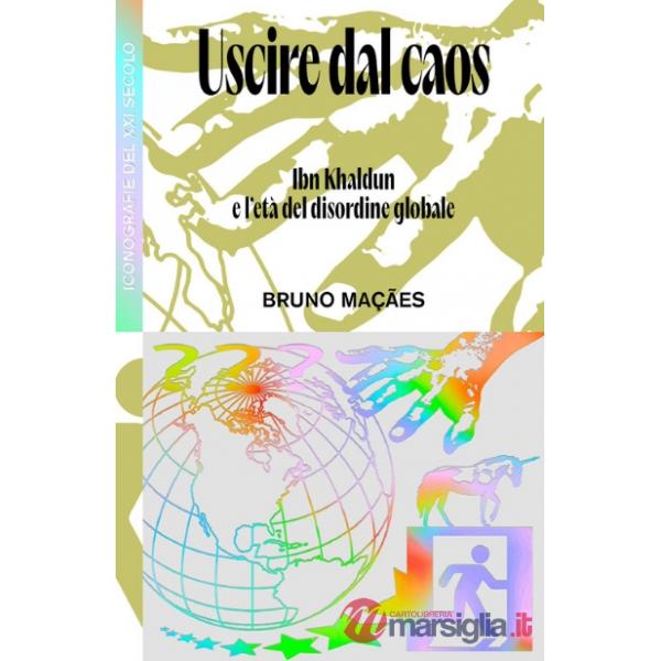 Uscire dal caos. Ibn Khaldun e l'età del disordine globale