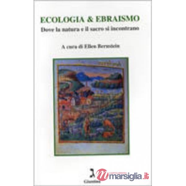 Ecologia & ebraismo. Dove la natura e il sacro si incontrano