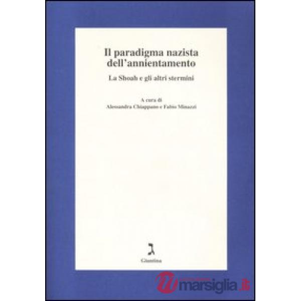 Paradigma nazista dell'annientamento. La Shoah e gli altri stermini. Atti del 4ºseminario (Bagnocavallo, 13-15 gennaio 2005) (Il