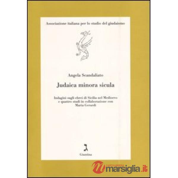 Judaica minor sicula. Indagini sugli ebrei di Sicilia nel Medioevo e quattro studi in collaborazione con Maria Gerardi