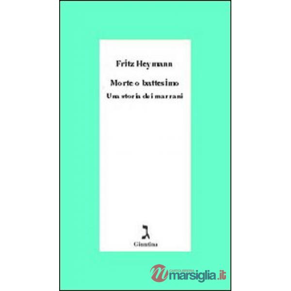 Morte o battesimo. Una storia dei marrani